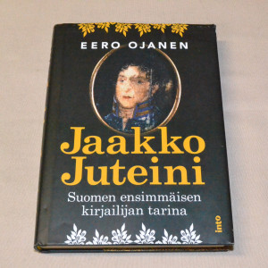 Eero Ojanen Jaakko Juteini - Suomen ensimmäisen kirjailijan tarina